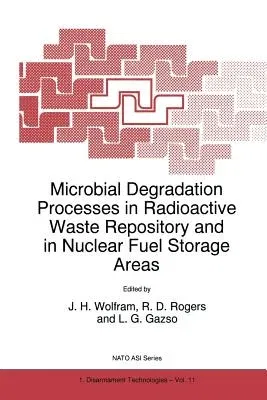 Microbial Degradation Processes in Radioactive Waste Repository and in Nuclear Fuel Storage Areas (Softcover Reprint of the Original 1st 1997)