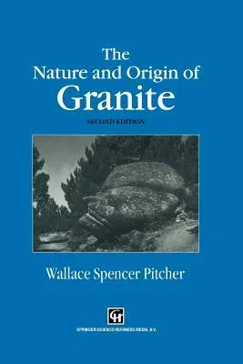 The Nature and Origin of Granite (1997. Softcover Reprint of the Original 2nd 1997)