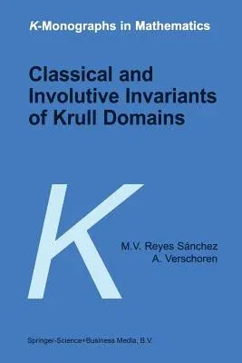 Classical and Involutive Invariants of Krull Domains (Softcover Reprint of the Original 1st 1999)