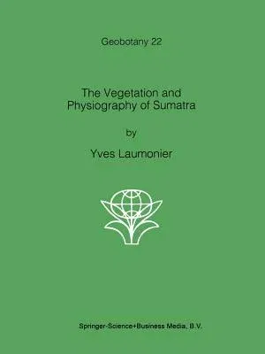 The Vegetation and Physiography of Sumatra (Softcover Reprint of the Original 1st 1997)