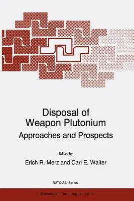 Disposal of Weapon Plutonium: Approaches and Prospects (Softcover Reprint of the Original 1st 1996)