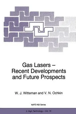 Gas Lasers - Recent Developments and Future Prospects (Softcover Reprint of the Original 1st 1996)