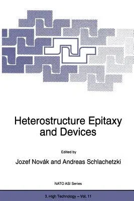 Heterostructure Epitaxy and Devices (Softcover Reprint of the Original 1st 1996)