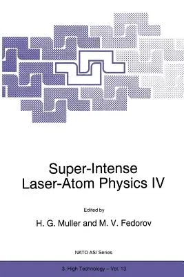 Super-Intense Laser-Atom Physics IV (Softcover Reprint of the Original 1st 1996)