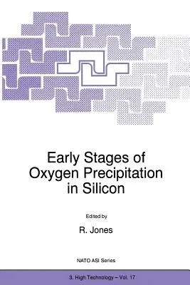 Early Stages of Oxygen Precipitation in Silicon (Softcover Reprint of the Original 1st 1996)