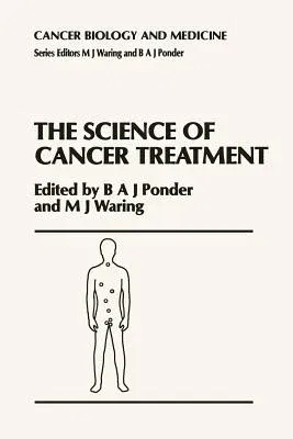 The Science of Cancer Treatment (Softcover Reprint of the Original 1st 1990)