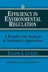 Efficiency in Environmental Regulation: A Benefit-Cost Analysis of Alternative Approaches (Softcover Reprint of the Original 1st 1990)