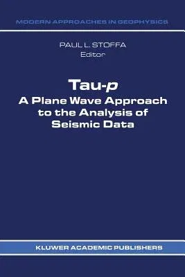 Tau-P: A Plane Wave Approach to the Analysis of Seismic Data (Softcover Reprint of the Original 1st 1989)