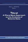 Tau-P: A Plane Wave Approach to the Analysis of Seismic Data (Softcover Reprint of the Original 1st 1989)