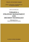 Towards a Strategic Management and Decision Technology: Modern Approaches to Organizational Planning and Positioning (Softcover Reprint of the Origina