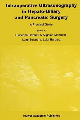 Intraoperative Ultrasonography in Hepato-Biliary and Pancreatic Surgery: A Practical Guide (Softcover Reprint of the Original 1st 1989)