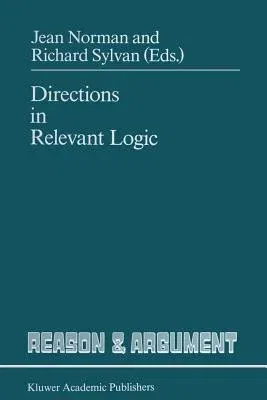 Directions in Relevant Logic (Softcover Reprint of the Original 1st 1989)