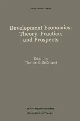 Development Economics: Theory, Practice, and Prospects (Softcover Reprint of the Original 1st 1989)