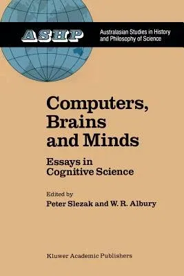 Computers, Brains and Minds: Essays in Cognitive Science (Softcover Reprint of the Original 1st 1989)