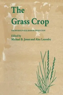 The Grass Crop: The Physiological Basis of Production (Softcover Reprint of the Original 1st 1988)