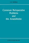 Common Perioperative Problems and the Anaesthetist (Softcover Reprint of the Original 1st 1988)