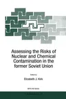 Assessing the Risks of Nuclear and Chemical Contamination in the Former Soviet Union (Softcover Reprint of the Original 1st 1996)