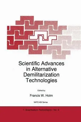 Scientific Advances in Alternative Demilitarization Technologies (Softcover Reprint of the Original 1st 1996)