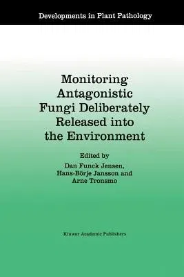 Monitoring Antagonistic Fungi Deliberately Released Into the Environment (Softcover Reprint of the Original 1st 1996)