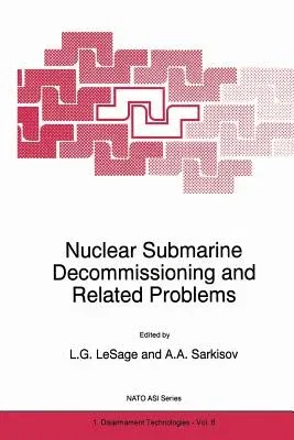 Nuclear Submarine Decommissioning and Related Problems (Softcover Reprint of the Original 1st 1996)