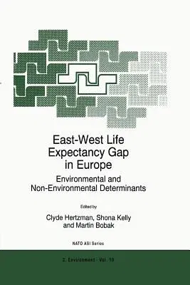 East-West Life Expectancy Gap in Europe: Environmental and Non-Environmental Determinants (Softcover Reprint of the Original 1st 1996)