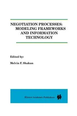 Negotiation Processes: Modeling Frameworks and Information Technology (Softcover Reprint of the Original 1st 1996)