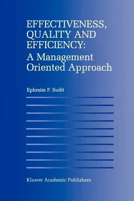 Effectiveness, Quality and Efficiency: A Management Oriented Approach (Softcover Reprint of the Original 1st 1996)