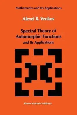 Spectral Theory of Automorphic Functions: And Its Applications (Softcover Reprint of the Original 1st 1990)