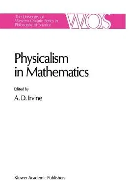 Physicalism in Mathematics (Softcover Reprint of the Original 1st 1990)