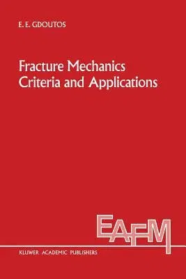 Fracture Mechanics Criteria and Applications (Softcover Reprint of the Original 1st 1990)