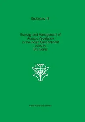 Ecology and Management of Aquatic Vegetation in the Indian Subcontinent (Softcover Reprint of the Original 1st 1990)