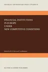 Financial Institutions in Europe Under New Competitive Conditions (Softcover Reprint of the Original 1st 1990)