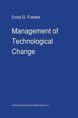 Management of Technological Change: The Great Challenge of Management for the Future (Softcover Reprint of the Original 1st 1990)