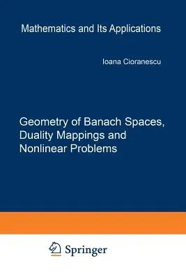 Geometry of Banach Spaces, Duality Mappings and Nonlinear Problems (Softcover Reprint of the Original 1st 1990)