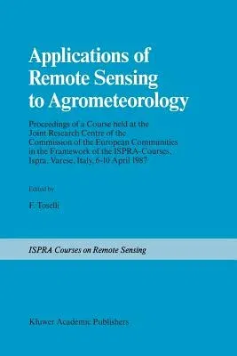 Applications of Remote Sensing to Agrometeorology: Proceedings of a Course Held at the Joint Research Centre of the Commission of the European Communi