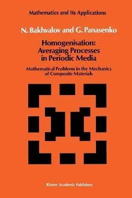 Homogenisation: Averaging Processes in Periodic Media: Mathematical Problems in the Mechanics of Composite Materials (Softcover Reprint of the Origina