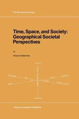 Time, Space, and Society: Geographical Societal Perspectives (Softcover Reprint of the Original 1st 1989)