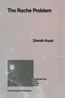 The Roche Problem: And Its Significance for Double-Star Astronomy (Softcover Reprint of the Original 1st 1989)