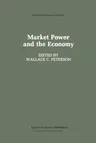 Market Power and the Economy: Industrial, Corporate, Governmental, and Political Aspects (Softcover Reprint of the Original 1st 1988)