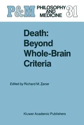 Death: Beyond Whole-Brain Criteria (Softcover Reprint of the Original 1st 1988)