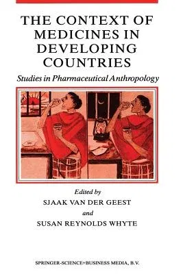 The Context of Medicines in Developing Countries: Studies in Pharmaceutical Anthropology (Softcover Reprint of the Original 1st 1988)