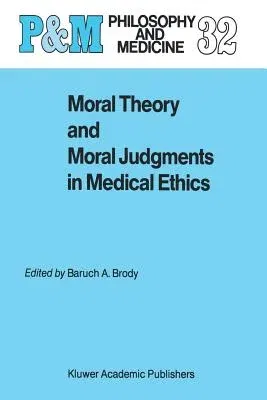 Moral Theory and Moral Judgments in Medical Ethics (Softcover Reprint of the Original 1st 1988)