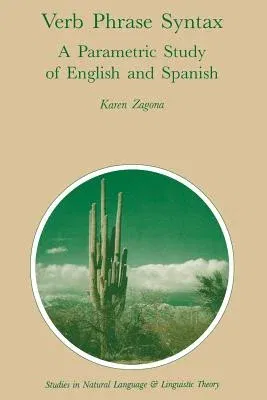 Verb Phrase Syntax: A Parametric Study of English and Spanish: A Parametric Study of English and Spanish (Softcover Reprint of the Original 1st 1988)