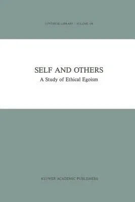 Self and Others: A Study of Ethical Egoism (Softcover Reprint of the Original 1st 1988)