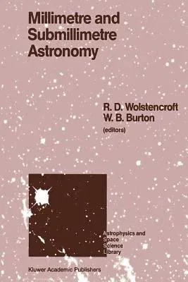 Millimetre and Submillimetre Astronomy: Lectures Presented at a Summer School Held in Stirling, Scotland, June 21-27, 1987 (Softcover Reprint of the O