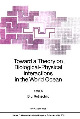 Toward a Theory on Biological-Physical Interactions in the World Ocean (Softcover Reprint of the Original 1st 1988)