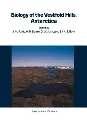 Biology of the Vestfold Hills, Antarctica: Proceedings of the Symposium, Hobart, August 1984 (Softcover Reprint of the Original 1st 1988)