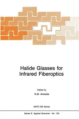 Halide Glasses for Infrared Fiberoptics (Softcover Reprint of the Original 1st 1987)