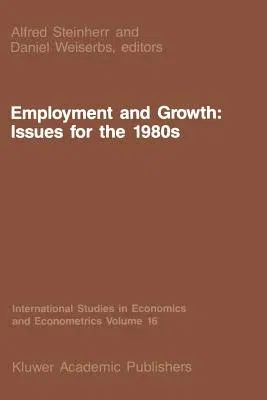 Employment and Growth: Issues for the 1980s (Softcover Reprint of the Original 1st 1987)