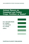 Animal Manure on Grassland and Fodder Crops.Fertilizer or Waste?: Proceedings of an International Symposium of the European Grassland Federation, Wage